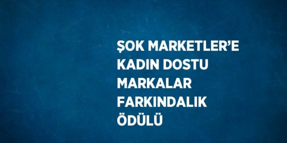ŞOK MARKETLER’E KADIN DOSTU MARKALAR FARKINDALIK ÖDÜLÜ