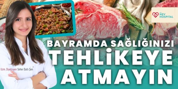 BAYRAMDA SAĞLIĞINIZI TEHLİKEYE ATMAYIN
