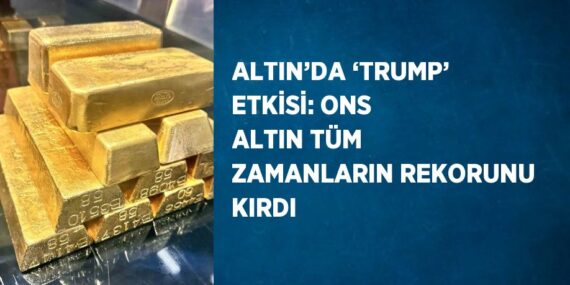 ALTIN’DA ‘TRUMP’ ETKİSİ: ONS ALTIN TÜM ZAMANLARIN REKORUNU KIRDI