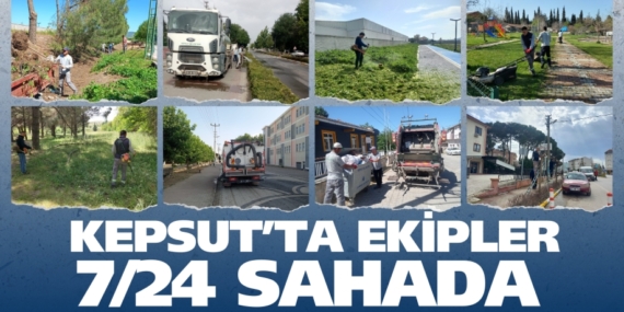 KEPSUT’TA EKİPLER  7/24 SAHADA