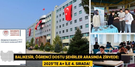 BALIKESİR, ÖĞRENCİ DOSTU ŞEHİRLER ARASINDA ZİRVEDE: 2025’TE A+ İLE 4. SIRADA!