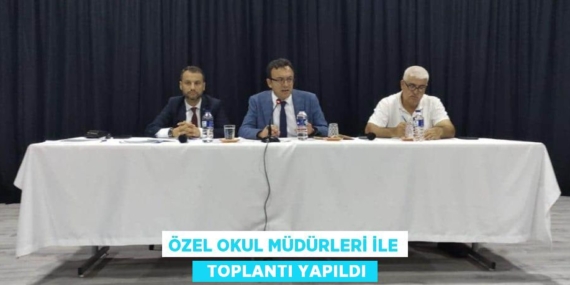 ÖZEL OKUL MÜDÜRLERİ İLE   TOPLANTI YAPILDI