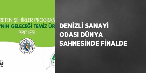 DENİZLİ SANAYİ ODASI DÜNYA SAHNESİNDE FİNALDE