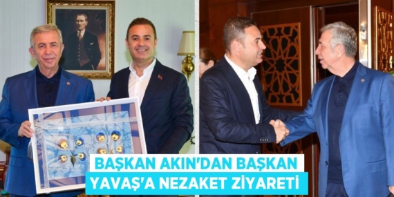 BAŞKAN AKIN’DAN BAŞKAN YAVAŞ’A NEZAKET ZİYARETİ