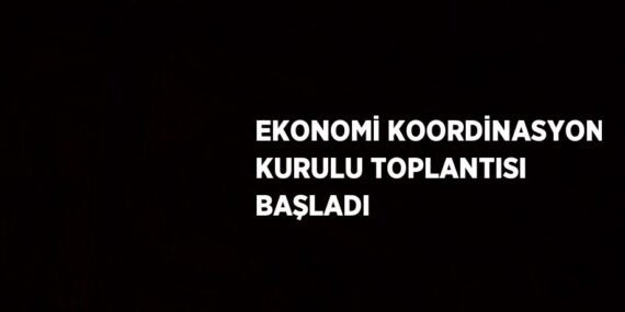 EKONOMİ KOORDİNASYON KURULU TOPLANTISI BAŞLADI