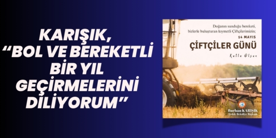 KARIŞIK, “BOL VE BEREKETLİ BİR YIL GEÇİRMELERİNİ DİLİYORUM”