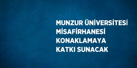 MUNZUR ÜNİVERSİTESİ MİSAFİRHANESİ KONAKLAMAYA KATKI SUNACAK