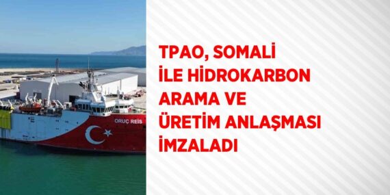 TPAO, SOMALİ İLE HİDROKARBON ARAMA VE ÜRETİM ANLAŞMASI İMZALADI