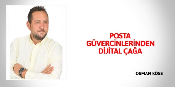 POSTA GÜVERCİNLERİNDEN DİJİTAL ÇAĞA