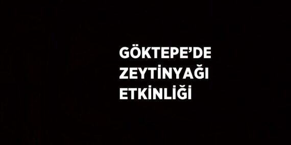 GÖKTEPE’DE ZEYTİNYAĞI ETKİNLİĞİ