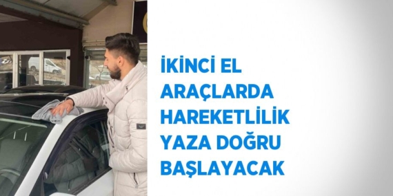 İKİNCİ EL ARAÇLARDA HAREKETLİLİK YAZA DOĞRU BAŞLAYACAK
