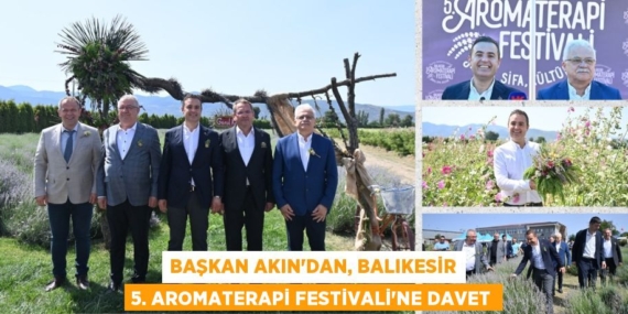BAŞKAN AKIN’DAN, BALIKESİR 5. AROMATERAPİ FESTİVALİ’NE DAVET