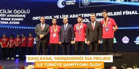 BAHÇAVAN, “HEMŞEHRİMİZ İHA PROJESİ İLE TÜRKİYE ŞAMPİYONU OLDU”