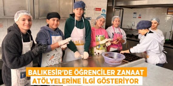BALIKESİR’DE ÖĞRENCİLER ZANAAT ATÖLYELERİNE İLGİ GÖSTERİYOR