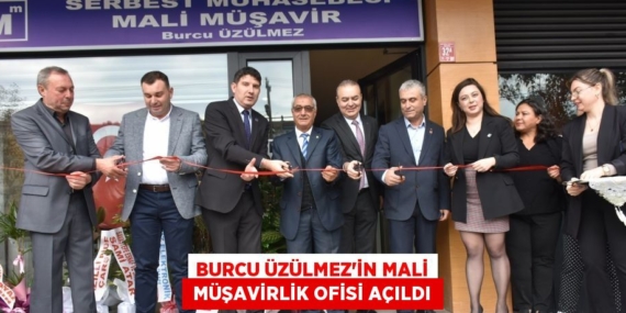BURCU ÜZÜLMEZ’İN MALİ  MÜŞAVİRLİK OFİSİ AÇILDI