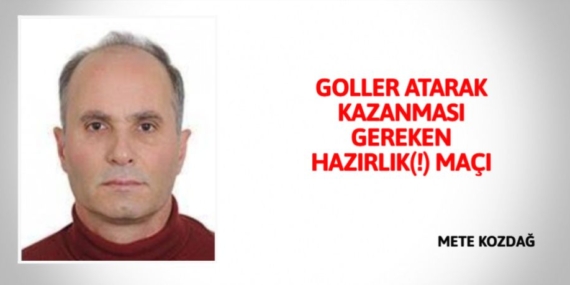GOLLER ATARAK KAZANMASI GEREKEN HAZIRLIK(!) MAÇI