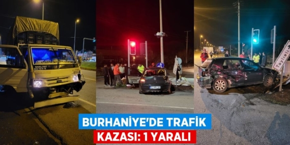 BURHANİYE’DE TRAFİK KAZASI: 1 YARALI