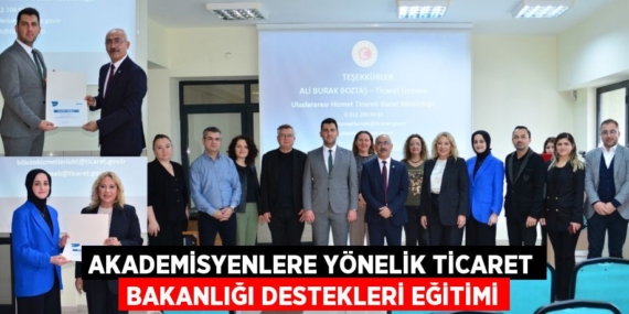 AKADEMİSYENLERE YÖNELİK TİCARET BAKANLIĞI DESTEKLERİ EĞİTİMİ