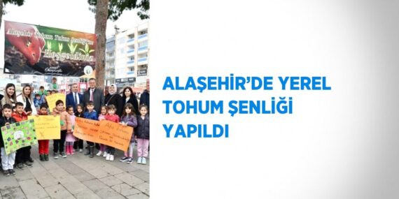 ALAŞEHİR’DE YEREL TOHUM ŞENLİĞİ YAPILDI