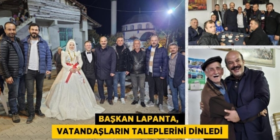 BAŞKAN LAPANTA,   VATANDAŞLARIN TALEPLERİNİ DİNLEDİ