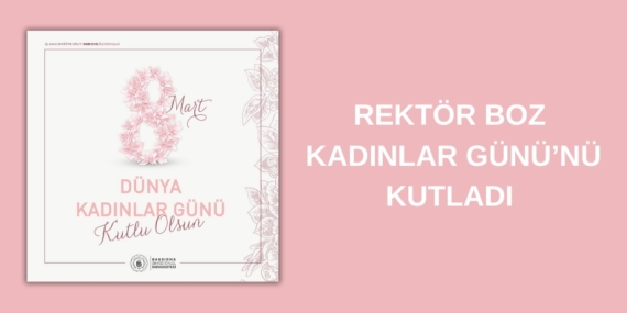 REKTÖR BOZ, KADINLAR GÜNÜ’NÜ KUTLADI