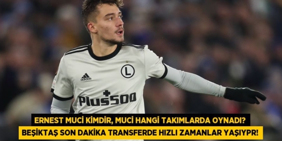 Ernest Muci kimdir, Muci hangi takımlarda oynadı? Beşiktaş son dakika transferde hızlı zamanlar yaşıypr!
