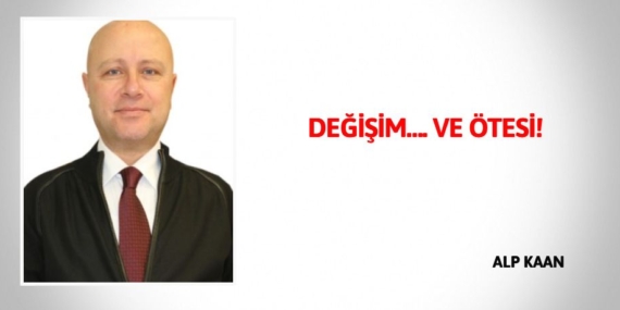 DEĞİŞİM…. VE ÖTESİ!