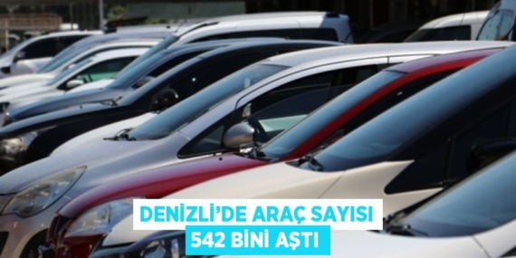 DENİZLİ’DE ARAÇ SAYISI 542 BİNİ AŞTI
