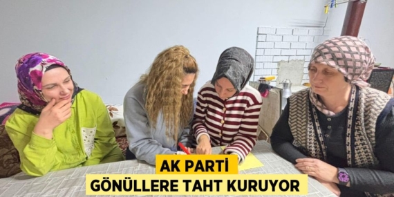 AK PARTİ GÖNÜLLERE TAHT KURUYOR