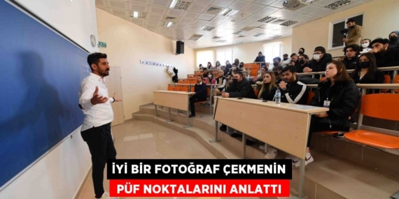 İYİ BİR FOTOĞRAF ÇEKMENİN  PÜF NOKTALARINI ANLATTI