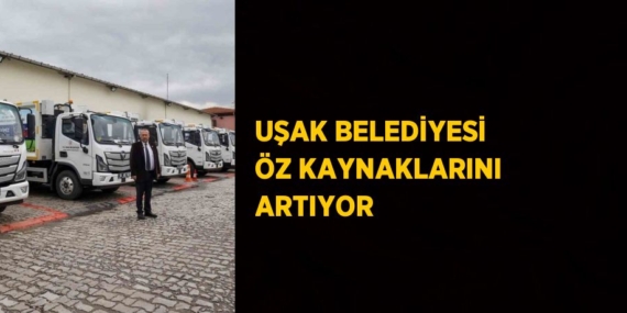 UŞAK BELEDİYESİ ÖZ KAYNAKLARINI ARTIYOR