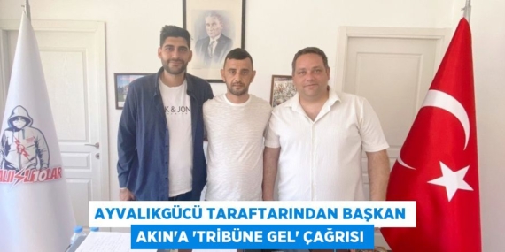AYVALIKGÜCÜ TARAFTARINDAN BAŞKAN AKIN’A ‘TRİBÜNE GEL’ ÇAĞRISI