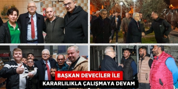 BAŞKAN DEVECİLER İLE  KARARLILIKLA ÇALIŞMAYA DEVAM