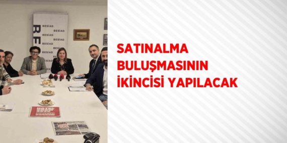 SATINALMA BULUŞMASININ İKİNCİSİ YAPILACAK