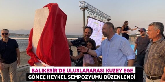 Balıkesir’de Uluslararası Kuzey Ege Gömeç Heykel Sempozyumu düzenlendi