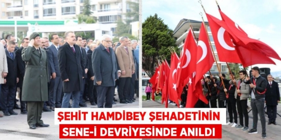 ŞEHİT HAMDİBEY ŞEHADETİNİN SENE-İ DEVRİYESİNDE ANILDI