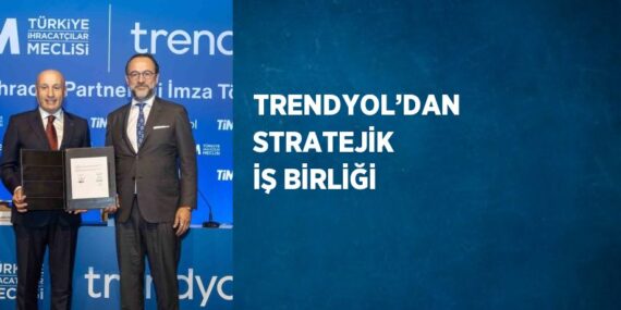 TRENDYOL’DAN STRATEJİK İŞ BİRLİĞİ