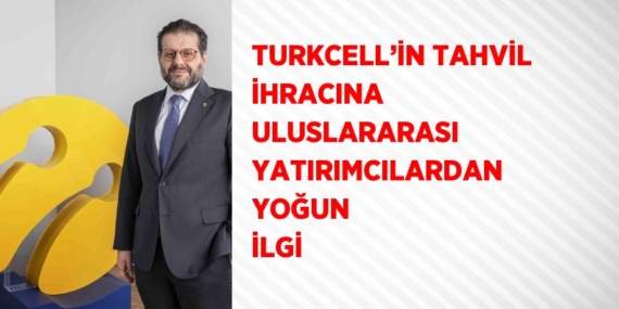 TURKCELL’İN TAHVİL İHRACINA ULUSLARARASI YATIRIMCILARDAN YOĞUN İLGİ
