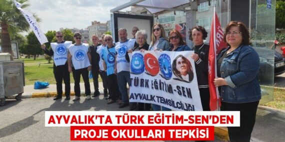 AYVALIK’TA TÜRK EĞİTİM-SEN’DEN PROJE OKULLARI TEPKİSİ