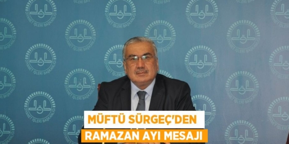 MÜFTÜ SÜRGEÇ’DEN  RAMAZAN AYI MESAJI