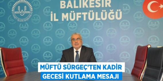 MÜFTÜ SÜRGEÇ’TEN KADİR GECESİ KUTLAMA MESAJI