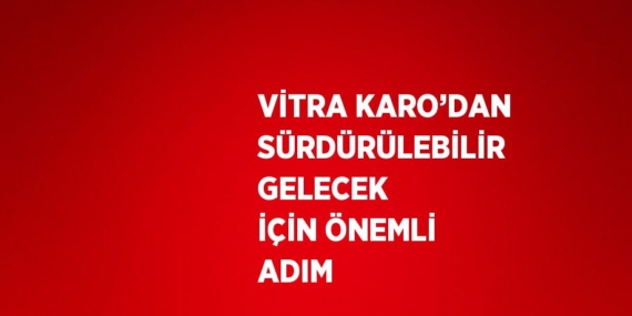 VİTRA KARO’DAN SÜRDÜRÜLEBİLİR GELECEK İÇİN ÖNEMLİ ADIM