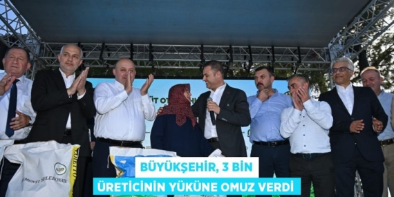 BÜYÜKŞEHİR, 3 BİN ÜRETİCİNİN YÜKÜNE OMUZ VERDİ