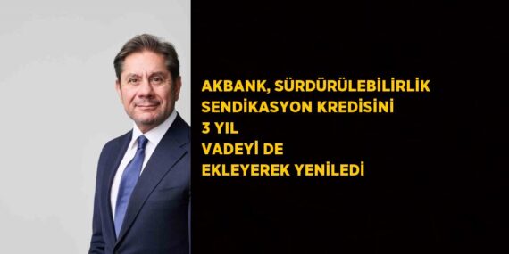 AKBANK, SÜRDÜRÜLEBİLİRLİK SENDİKASYON KREDİSİNİ 3 YIL VADEYİ DE EKLEYEREK YENİLEDİ
