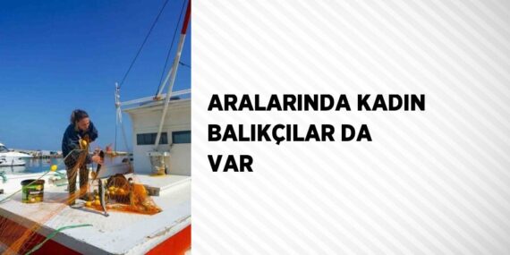 ARALARINDA KADIN BALIKÇILAR DA VAR