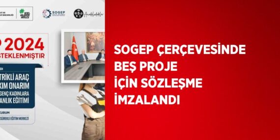 SOGEP ÇERÇEVESİNDE BEŞ PROJE İÇİN SÖZLEŞME İMZALANDI
