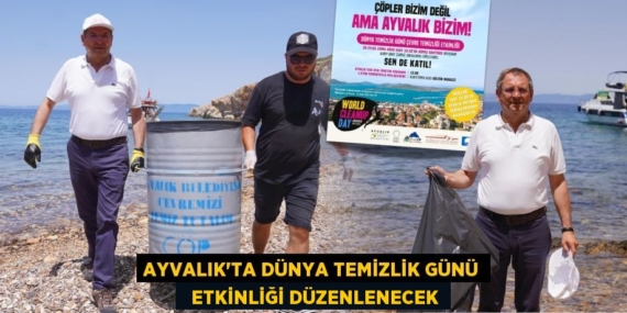 AYVALIK’TA DÜNYA TEMİZLİK GÜNÜ   ETKİNLİĞİ DÜZENLENECEK