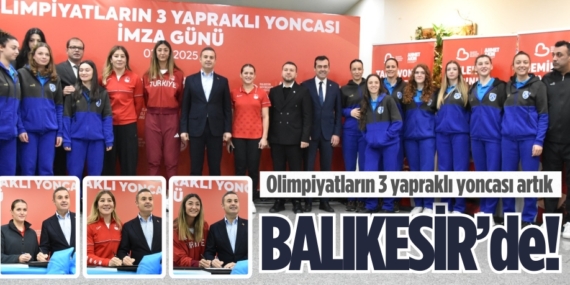Olimpiyatların 3 yapraklı yoncası artık  BALIKESİR’de!