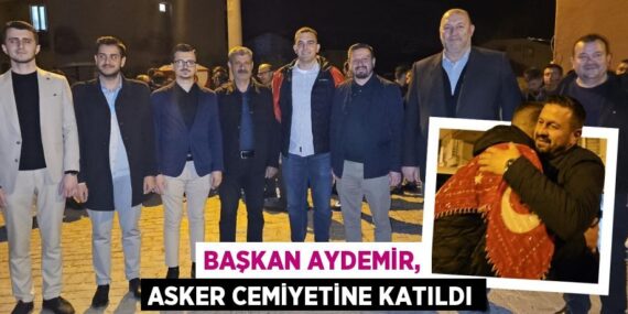 BAŞKAN AYDEMİR, ASKER CEMİYETİNE KATILDI