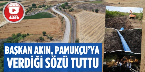 BAŞKAN AKIN, PAMUKÇU’YA VERDİĞİ SÖZÜ TUTTU